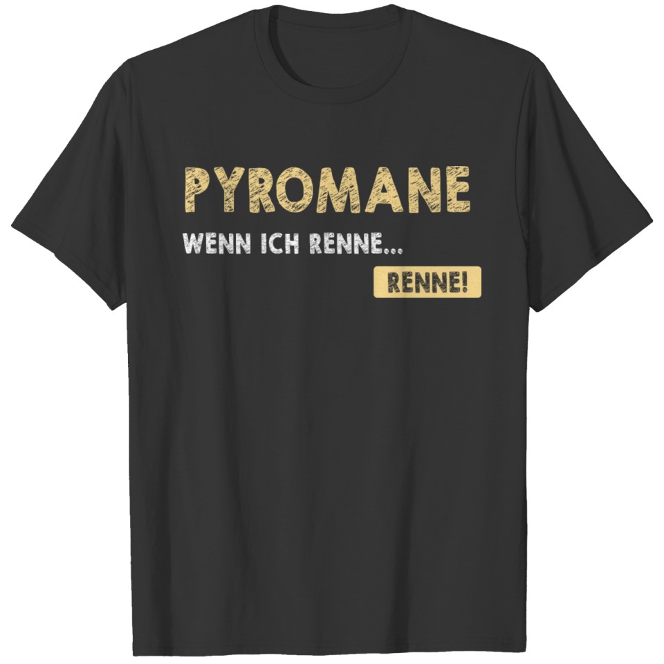 Pyromaniac When I Run Funny Saying Pyrotechnician T-shirt