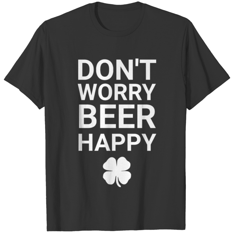 Don't worry beer happy T-shirt