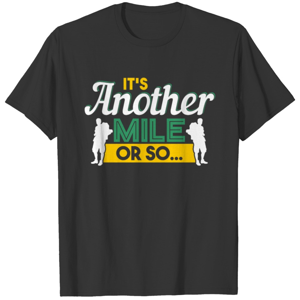 It's Another Mile Or So - Hiking Hike Wander Time T-shirt