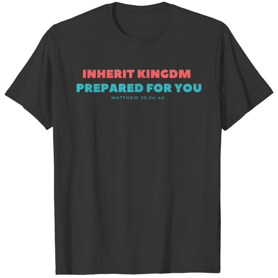 Inherit the kingdom prepared for you T-shirt