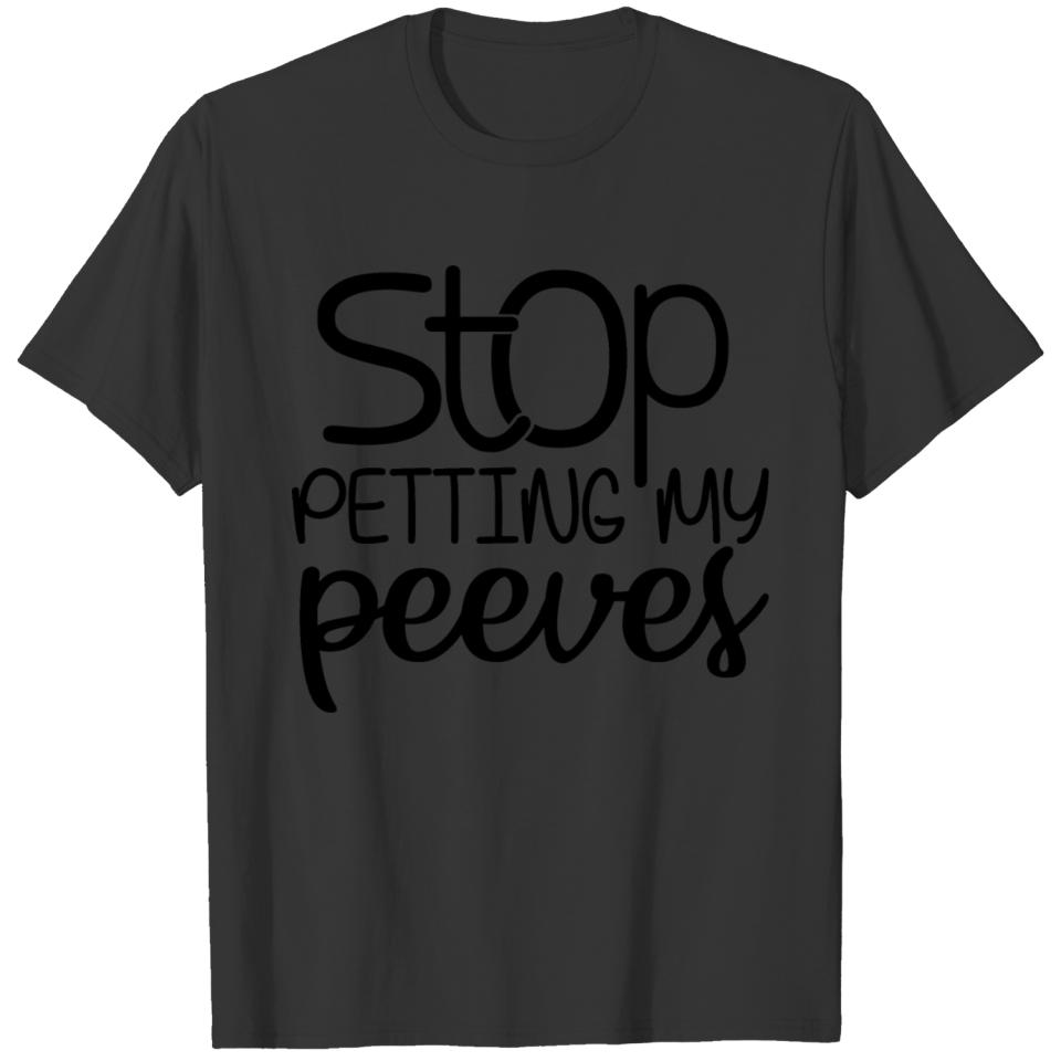 Stop Petting my Peeves T-shirt
