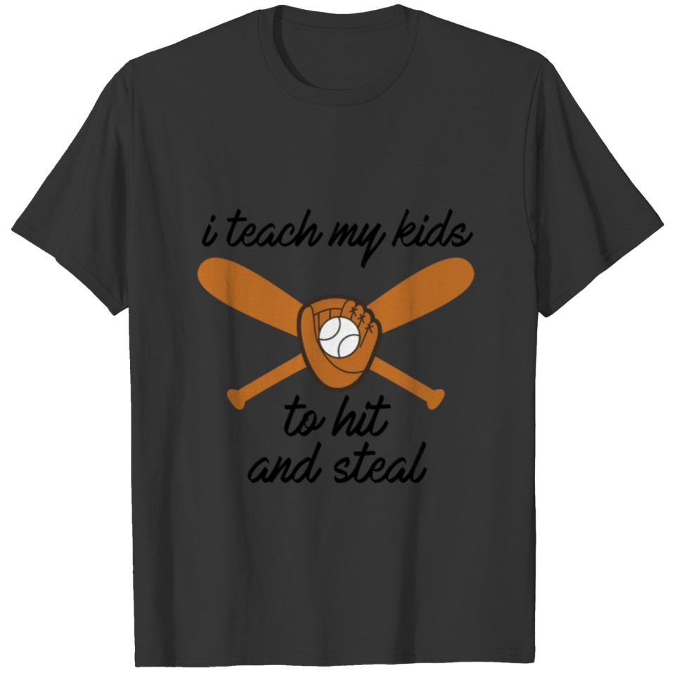 i teach my kids to hit and steal T-shirt