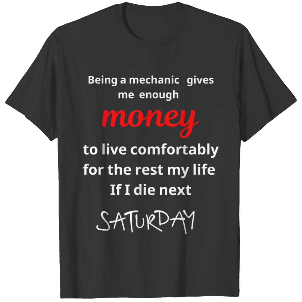 As a mechanic I have enough money to live comforta T-shirt
