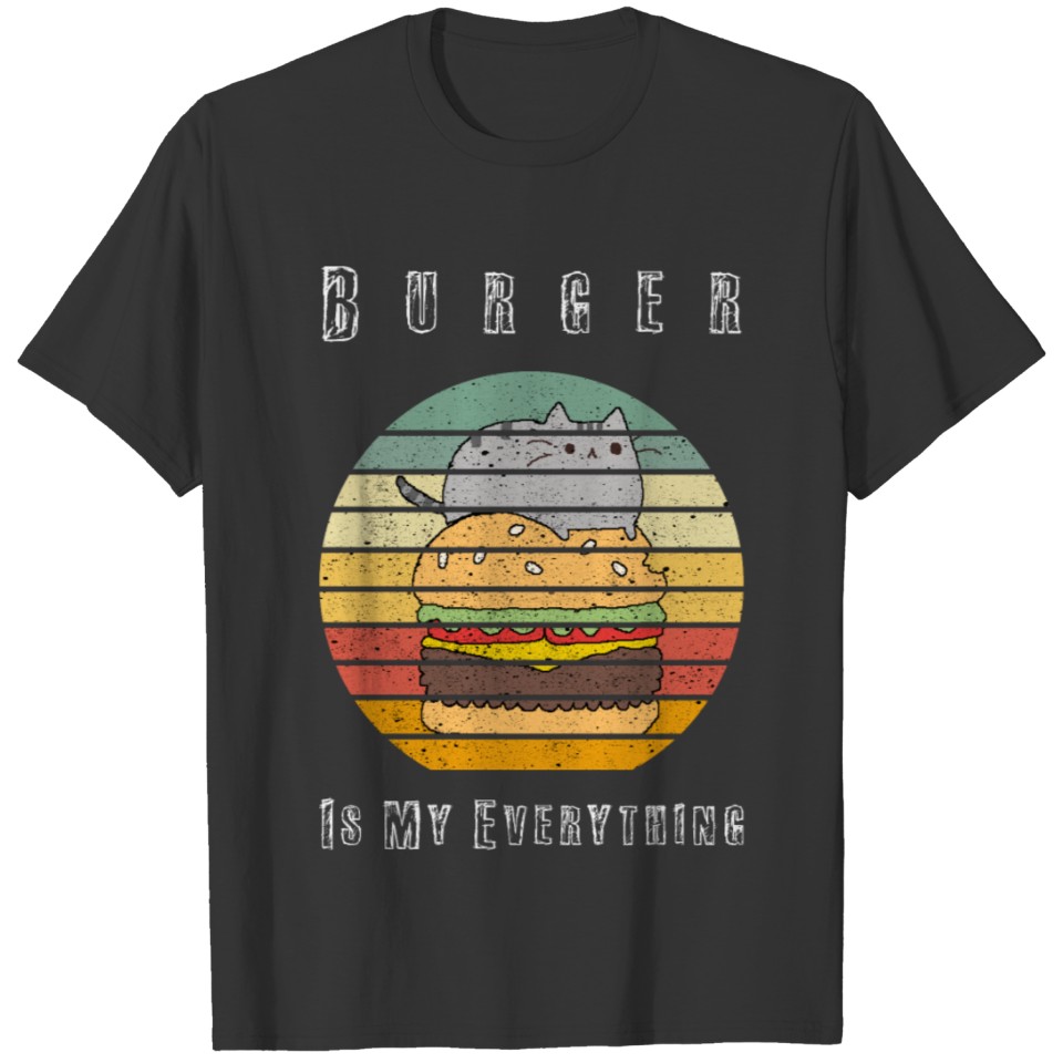 Burger Is My Everything, Cats Love The Burger T-shirt