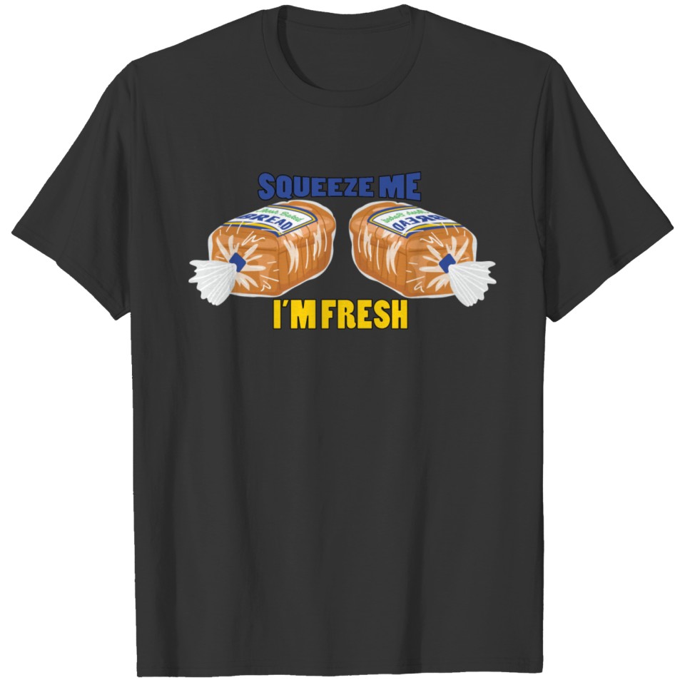 Squeeze Me I'm Fresh T-shirt