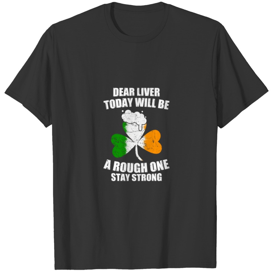 ST Patricks Day Drinking Shirt Dear Liver T-shirt