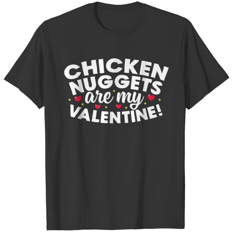 Chicken Nuggets are my Valentine T-shirt