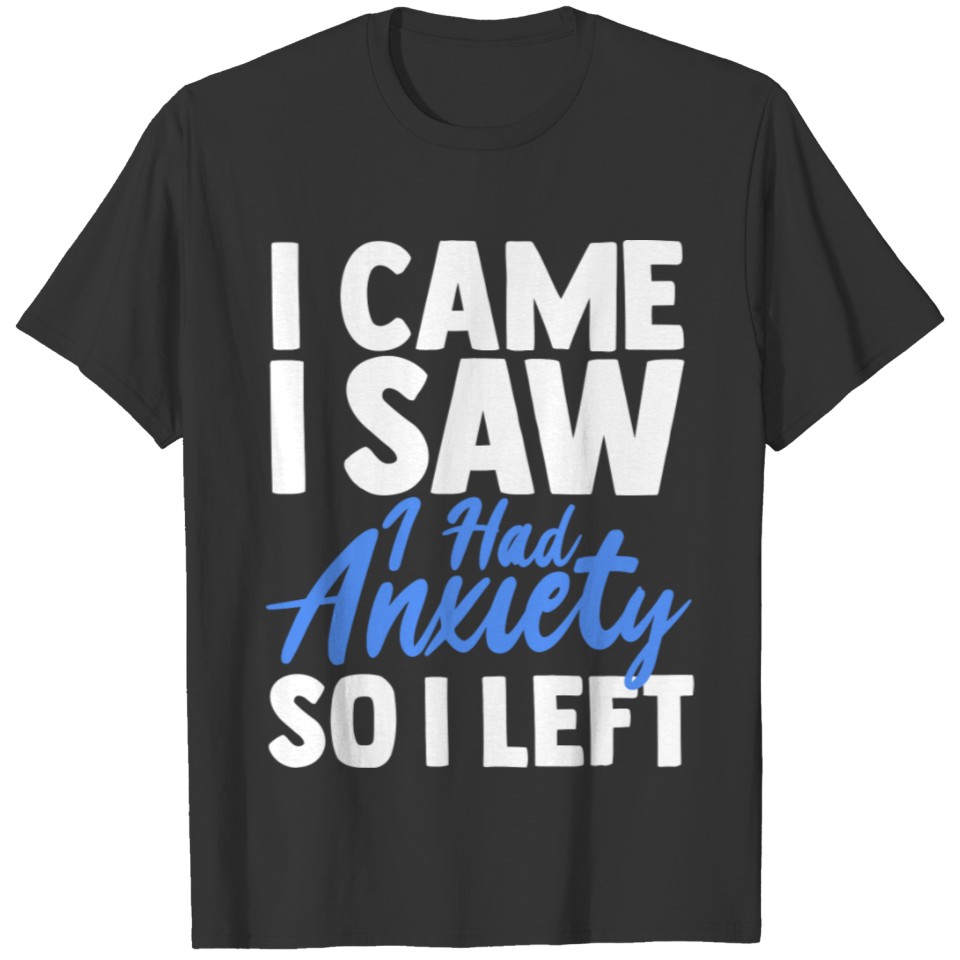 Funny I Came I Saw I Had Anxiety So I Left Gift Me T Shirts