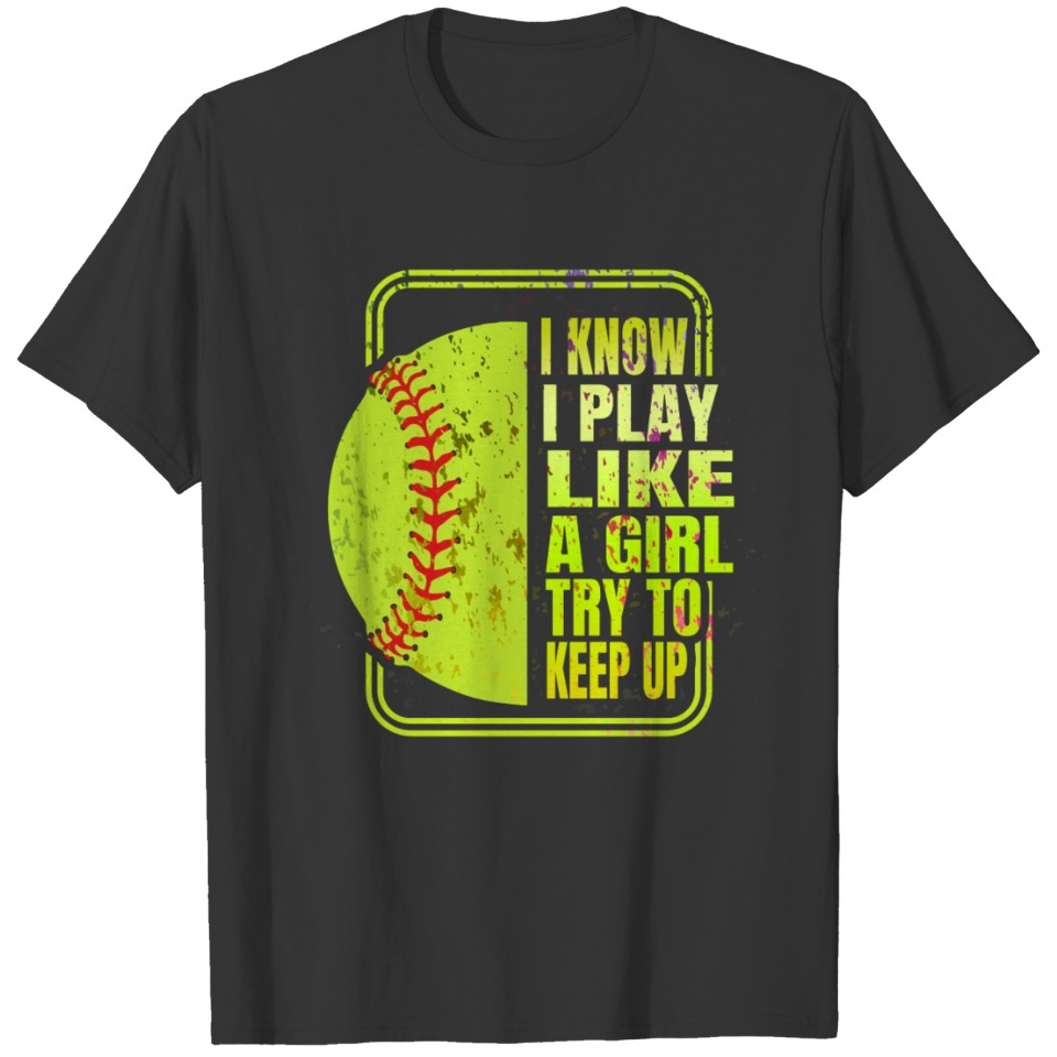 I Play Like A Girl Softball Lover Sports Gift T-shirt