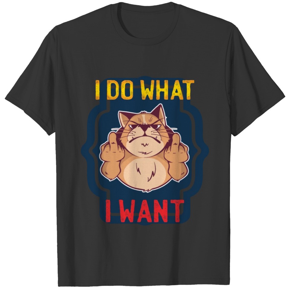 Cat Middle Finger I Do What I Want T-shirt
