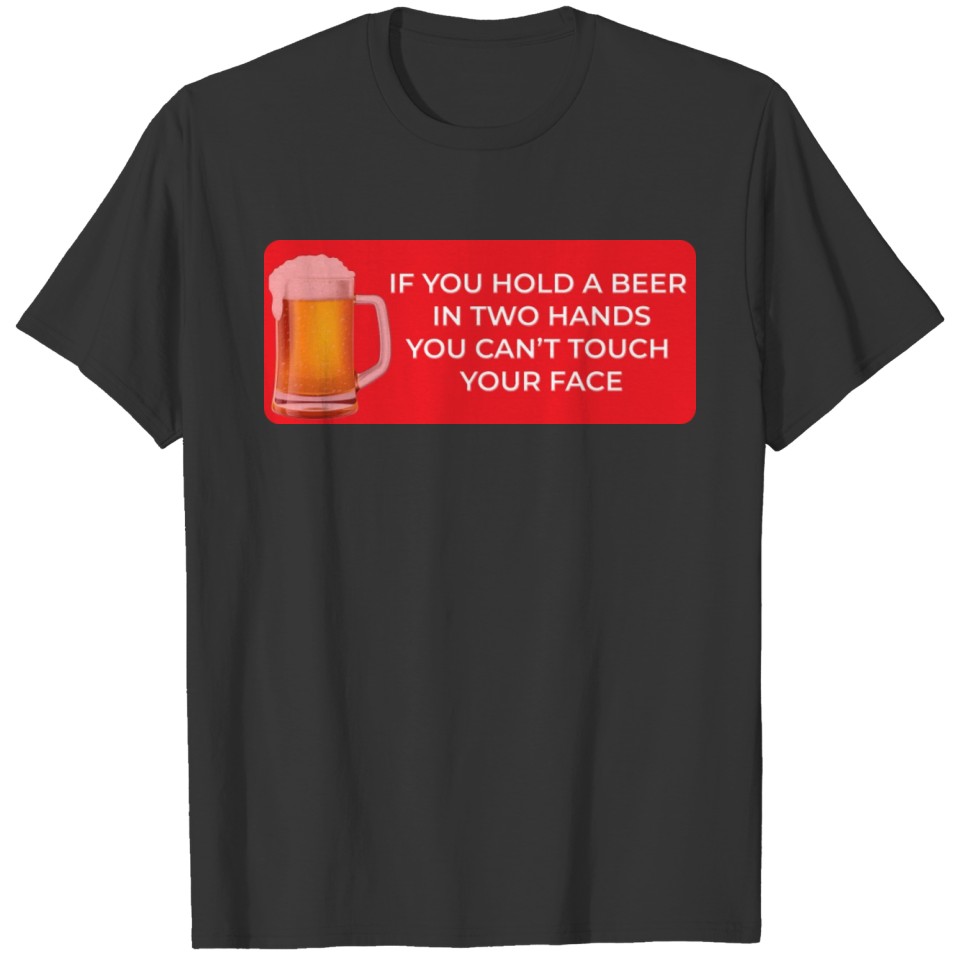 If you hold a beer in two hands... funny T-shirt