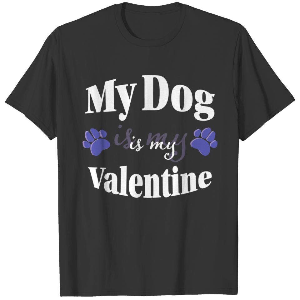 My dog is my valentine gift idea for dog lovers T-shirt