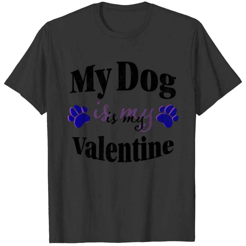 My dog is my valentine gift idea for all who love T-shirt