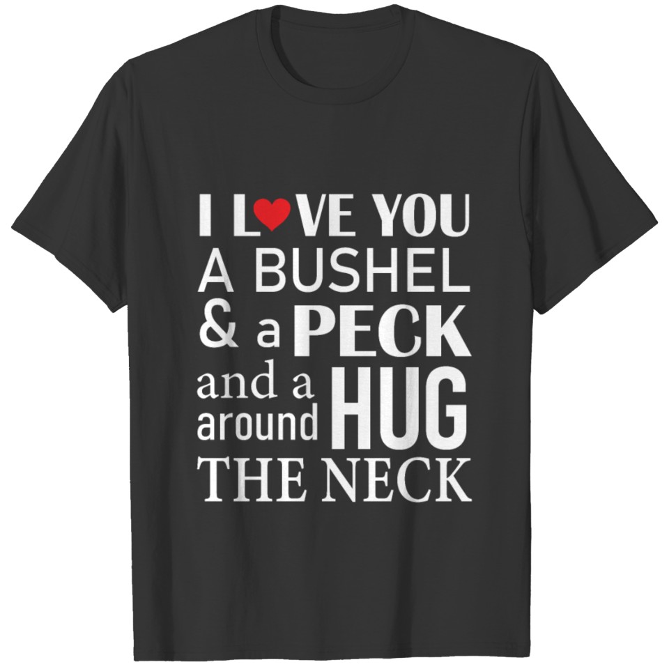 I Love You a bushel and a peck hug around the neck T-shirt