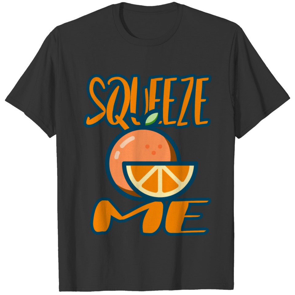 Orange Squeeze Me T-shirt
