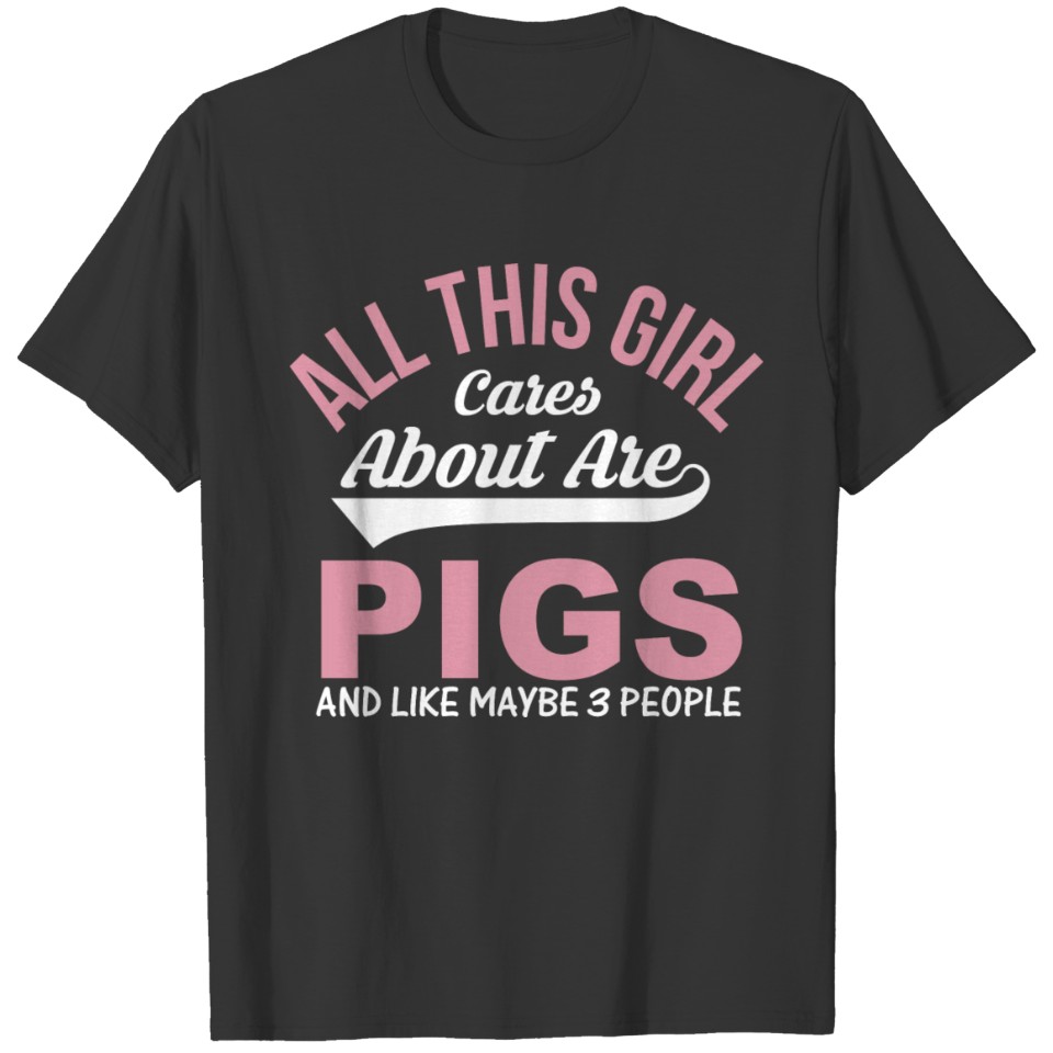 All this girl cares about are pigs T-shirt