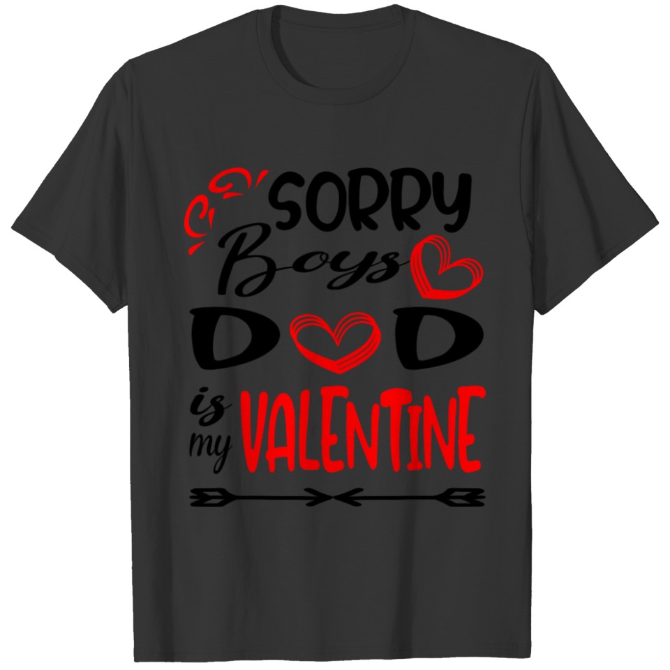 Sorry Boys Dad is my Valentine T-shirt