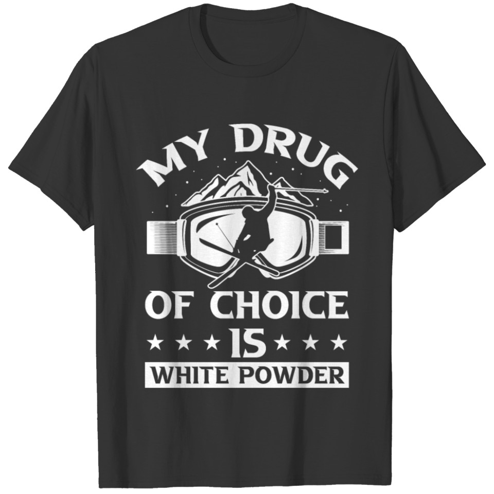 My Drug Of Choice Is White Powder Motive for a T-shirt