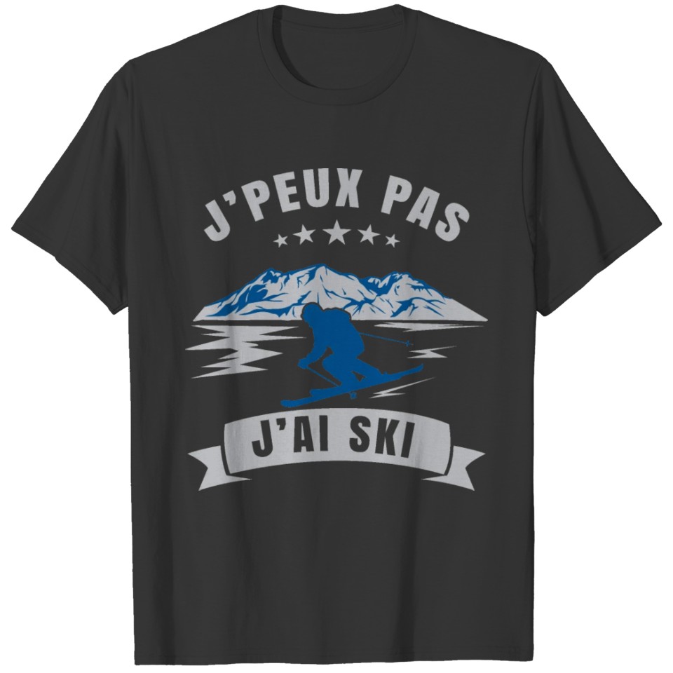 Ski - Je Peux Pas J'ai Ski - Cadeau Skieur Sports T-shirt
