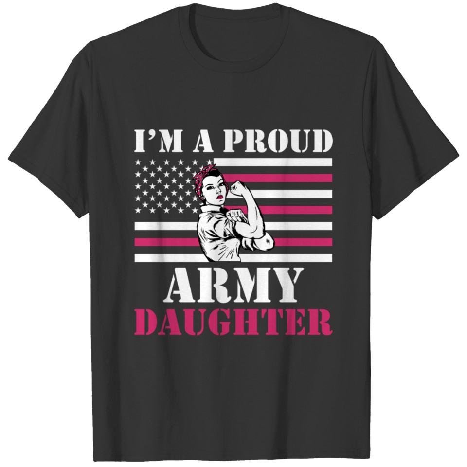 I'm A Proud Army Daughter Veteran's Daughter T Shirts