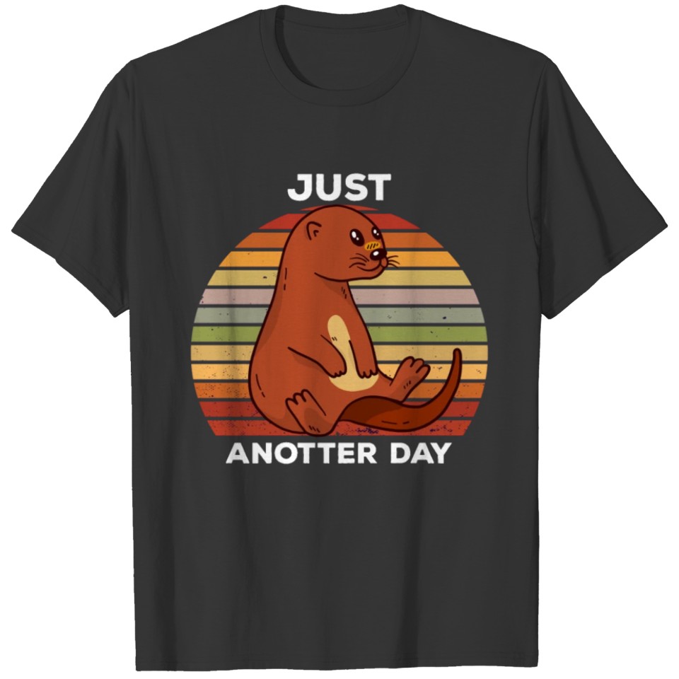 Just Anotter Day Funny Cute Otter Gift T-shirt