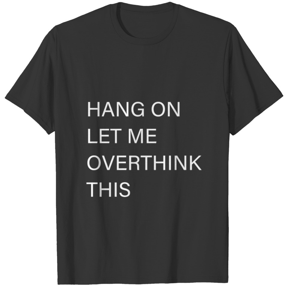 hang on let me overthink this for introvert people T-shirt