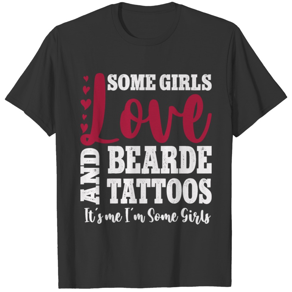 Some Girls Love Beards And Tattoos It s Me T-shirt