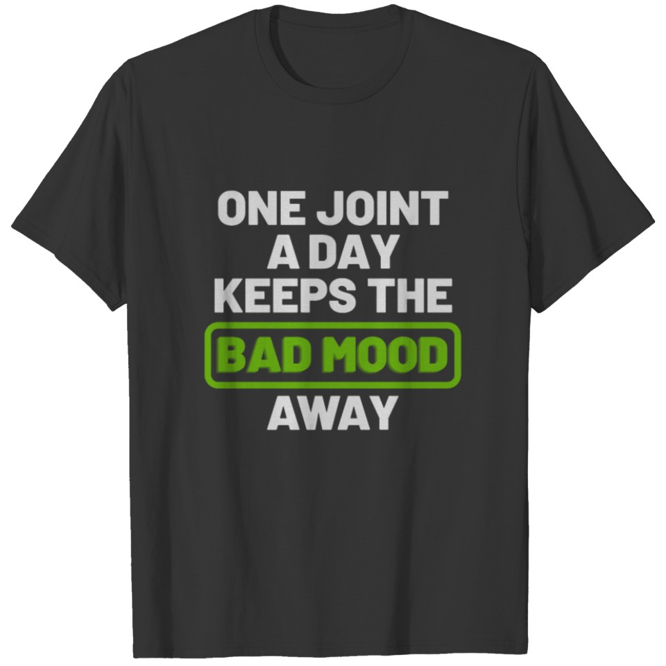 One Joint A Day Keeps The Bad Mood Away T-shirt