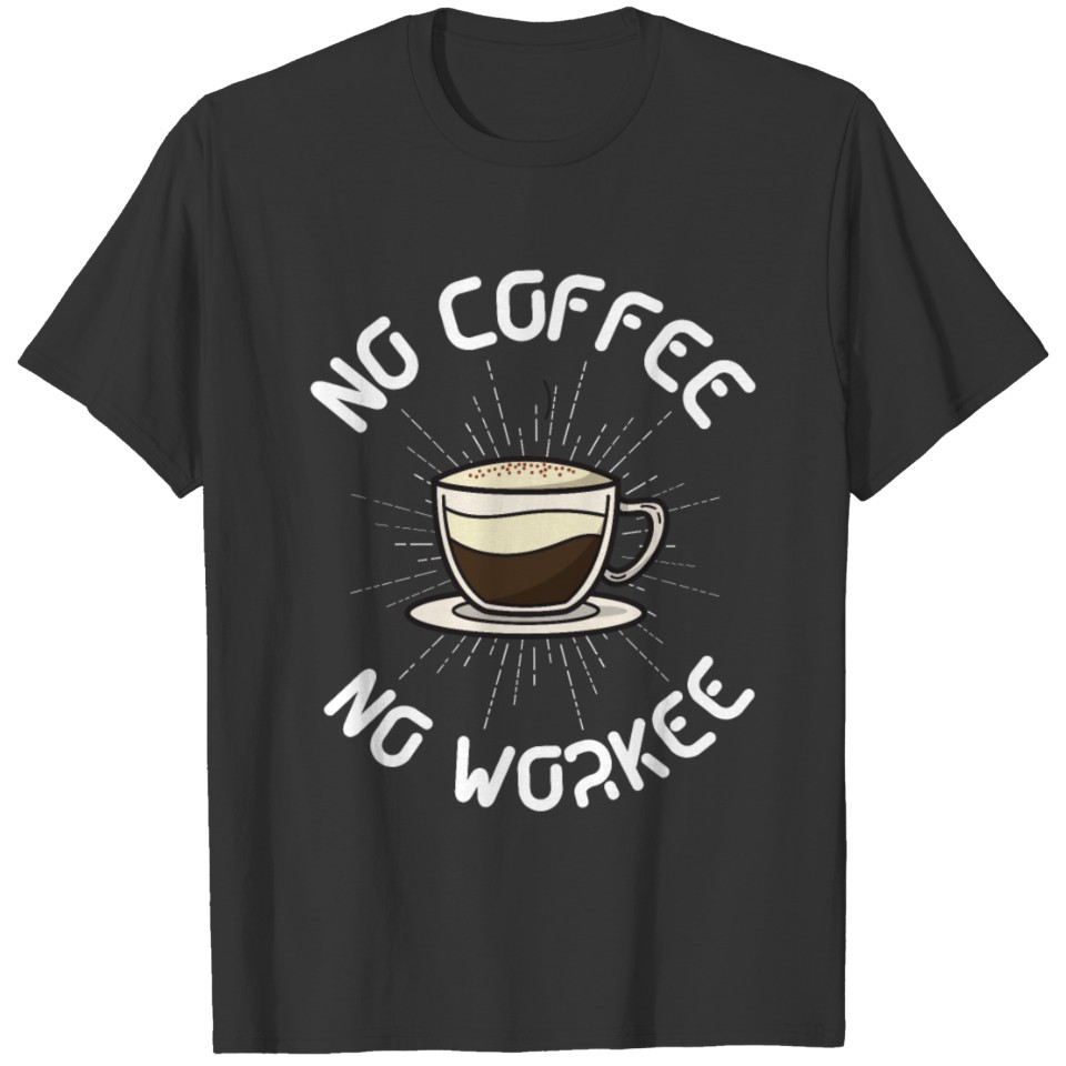 NO COFFEE NO WORKEE T-shirt