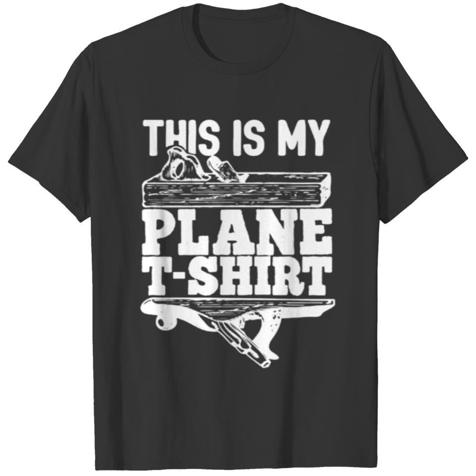 This Is My Plane Woodworking Carpenter T-shirt