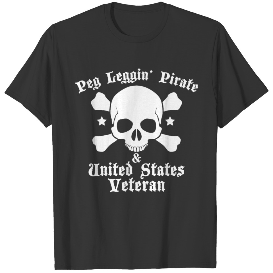 Peg Leggin' Pirate & US Veteran Amputee Quote Tee T-shirt