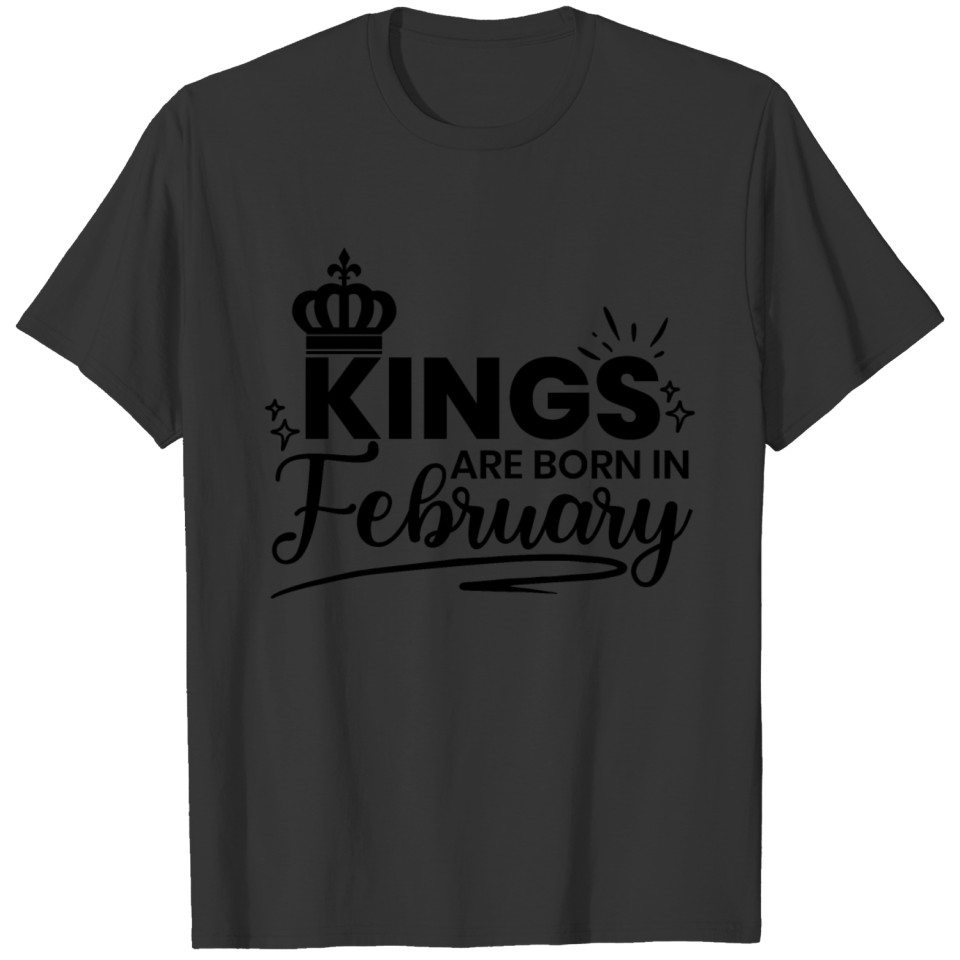 Kings Are Born In February Birthday Quote T-shirt