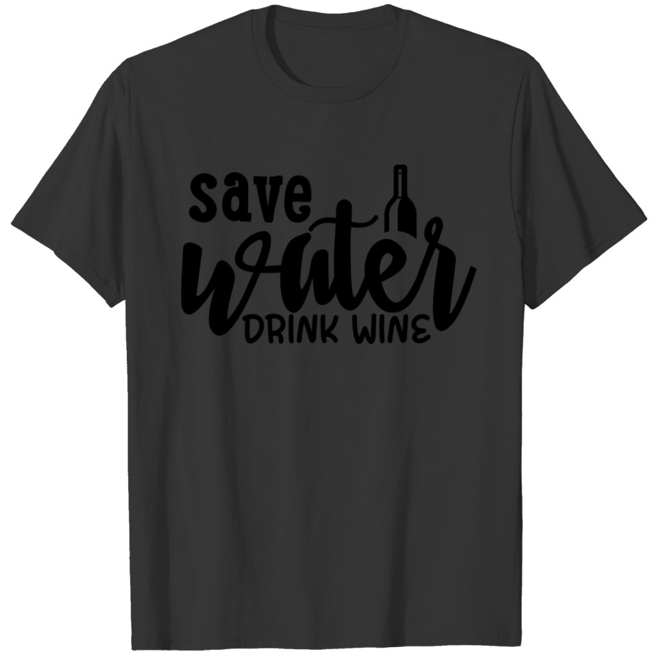 Save water drink wine T-shirt