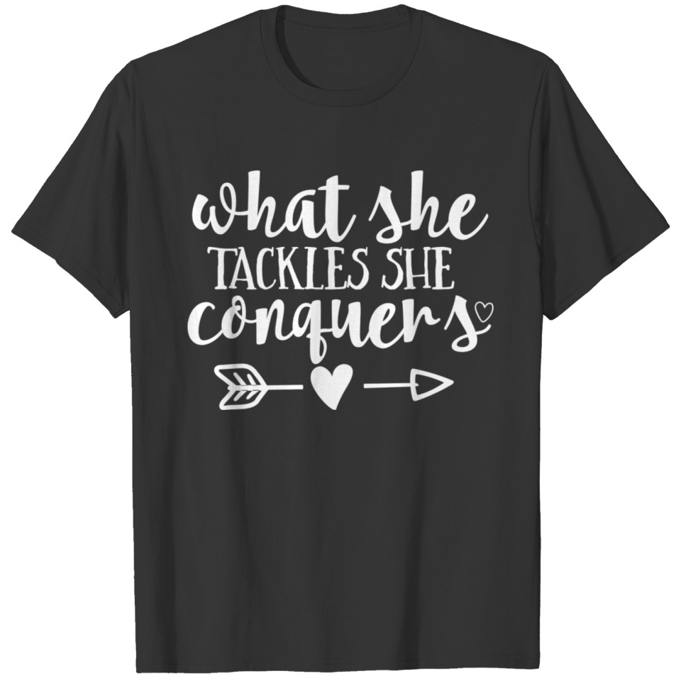 Women Girls What She Tackles She Conquers T-shirt