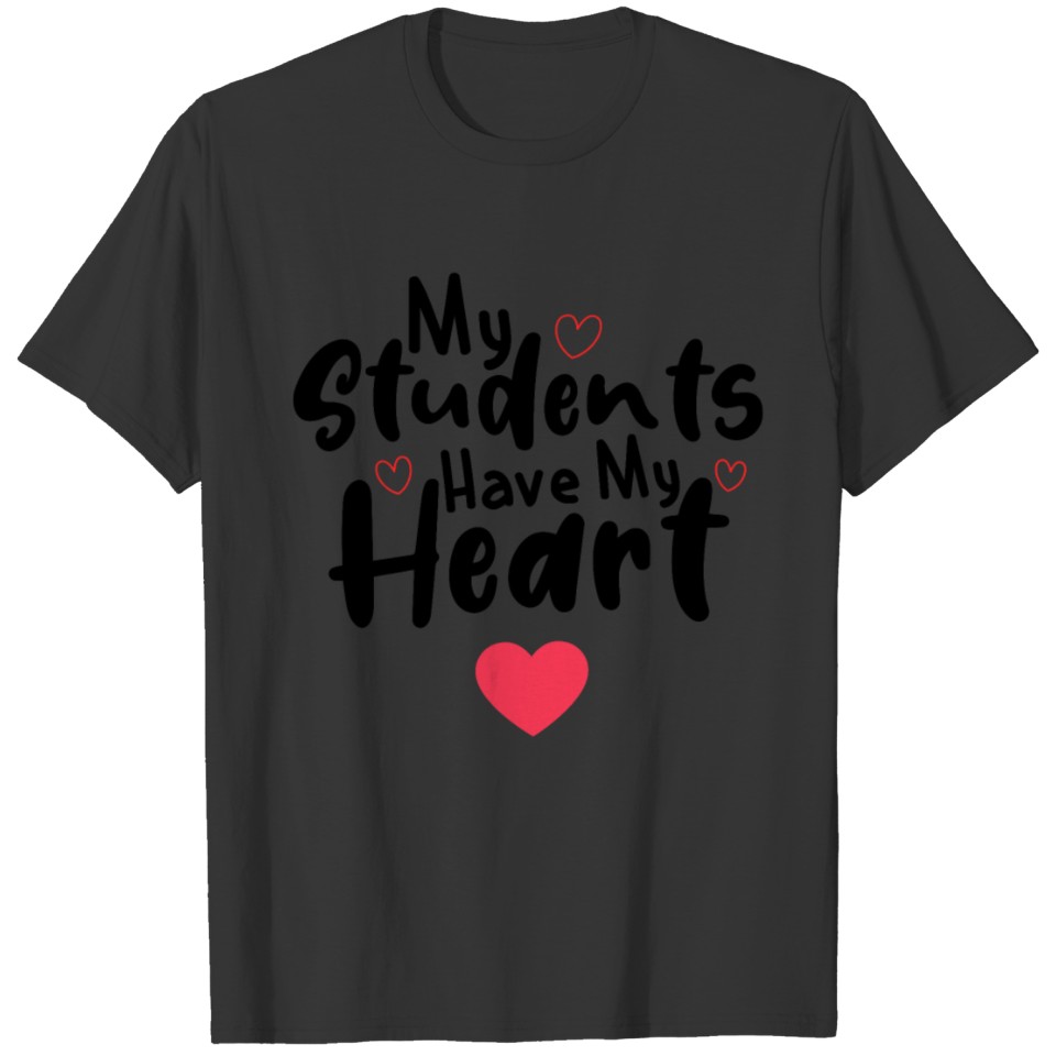 My Students Have My Heart, Teacher appreciation T-shirt