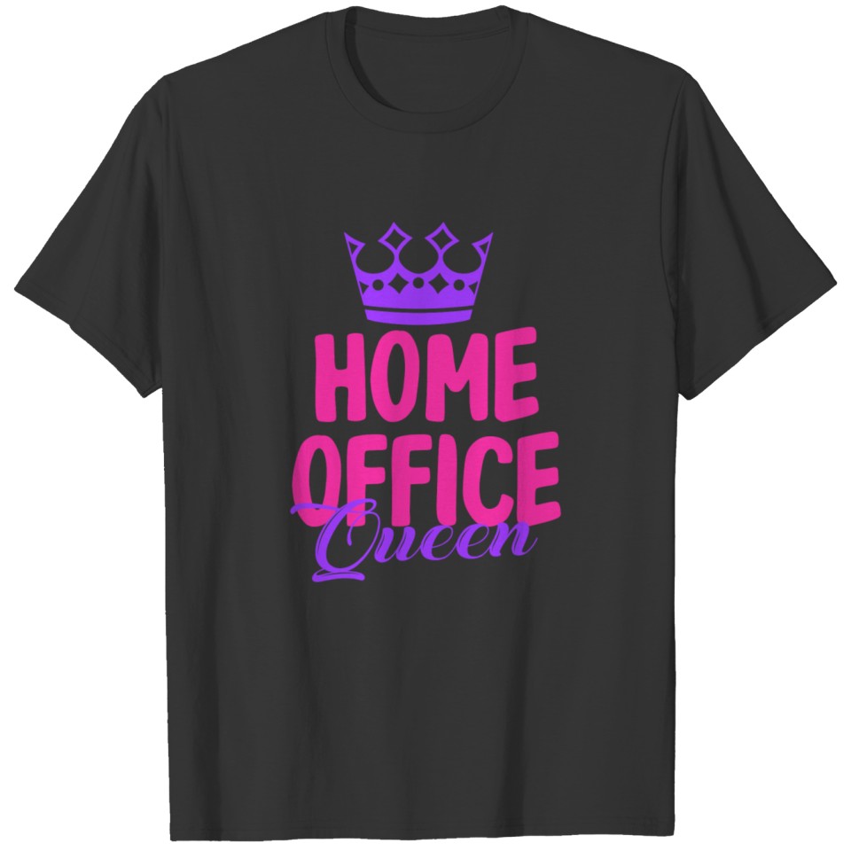 Home Office Queen Women's Office Gift Saying T Shirts