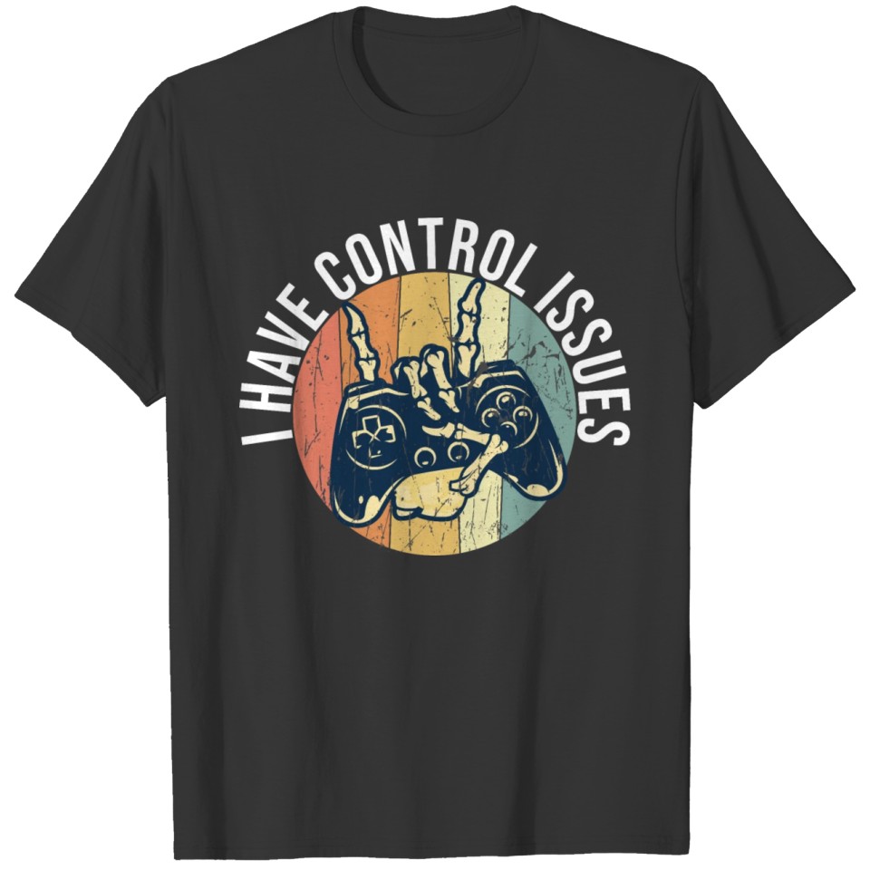 Funny quote saying I have control issues gaming T-shirt