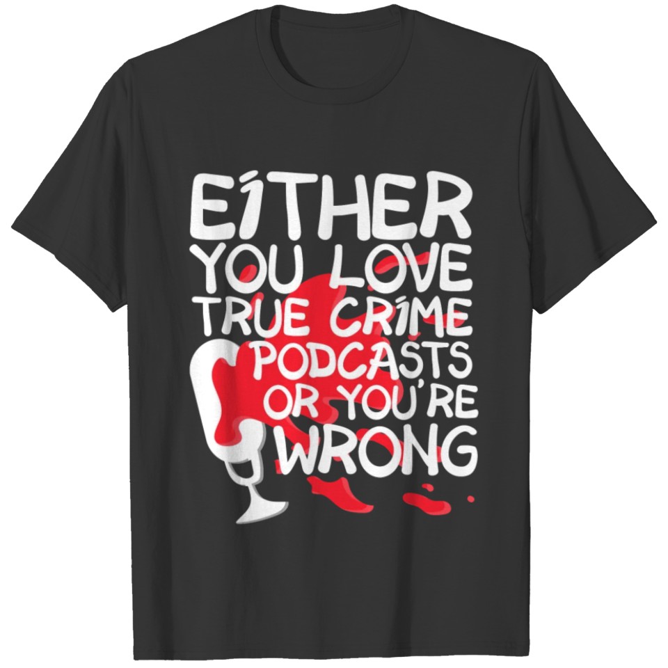 True Crime Podcasts T-shirt