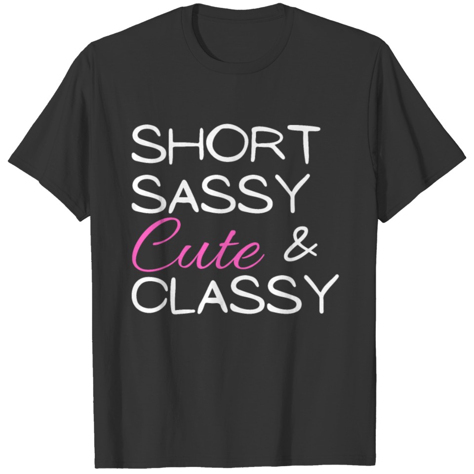Novelty Short Sassy Cute And Classy Saying T Shirts
