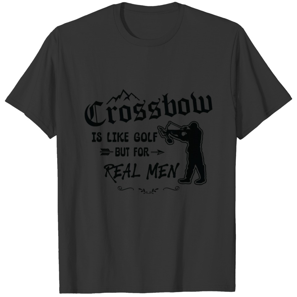 Crossbow Is Like Golf For Real Men Archery Archer T-shirt