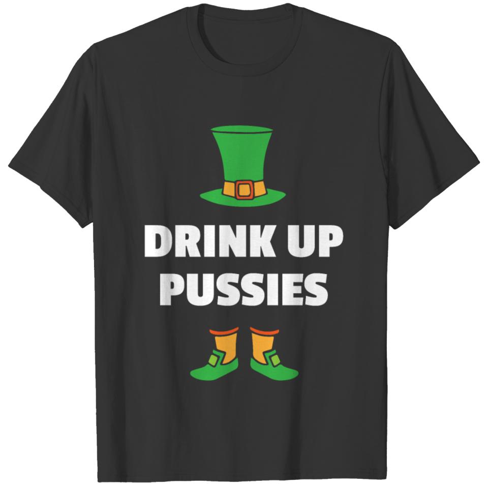 Drink Up Pussies St. Patricks Day Gifts Meme T-shirt