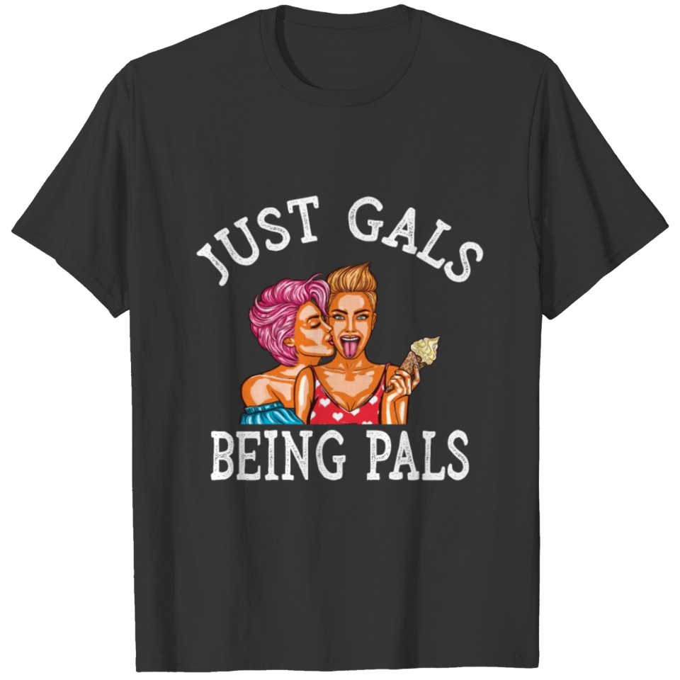 Just Gals Being Pals T-shirt