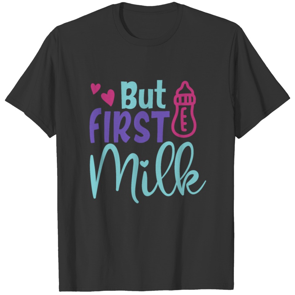 baby saying but first milk T Shirts