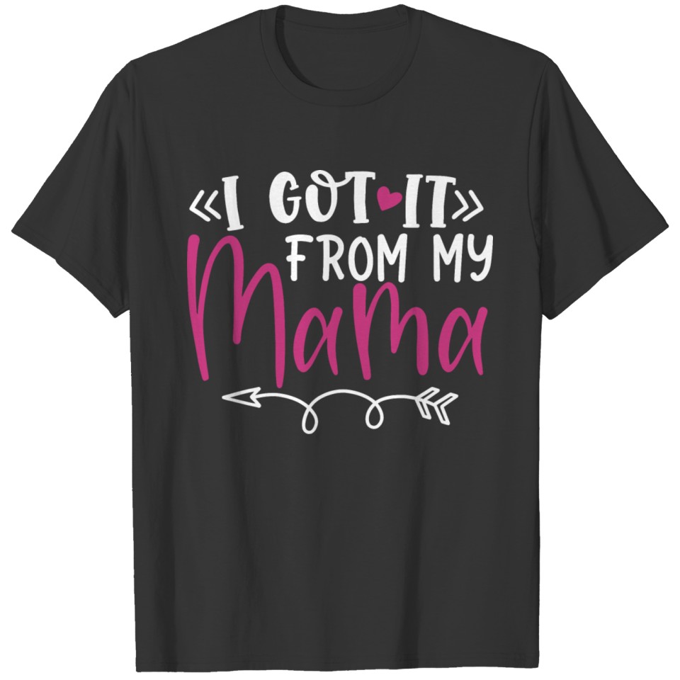 baby saying i got it from my mama T Shirts