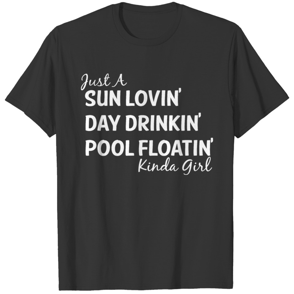 Sun Lovin Day Drinkin Pool Floatin Kinda Girl T Shirts