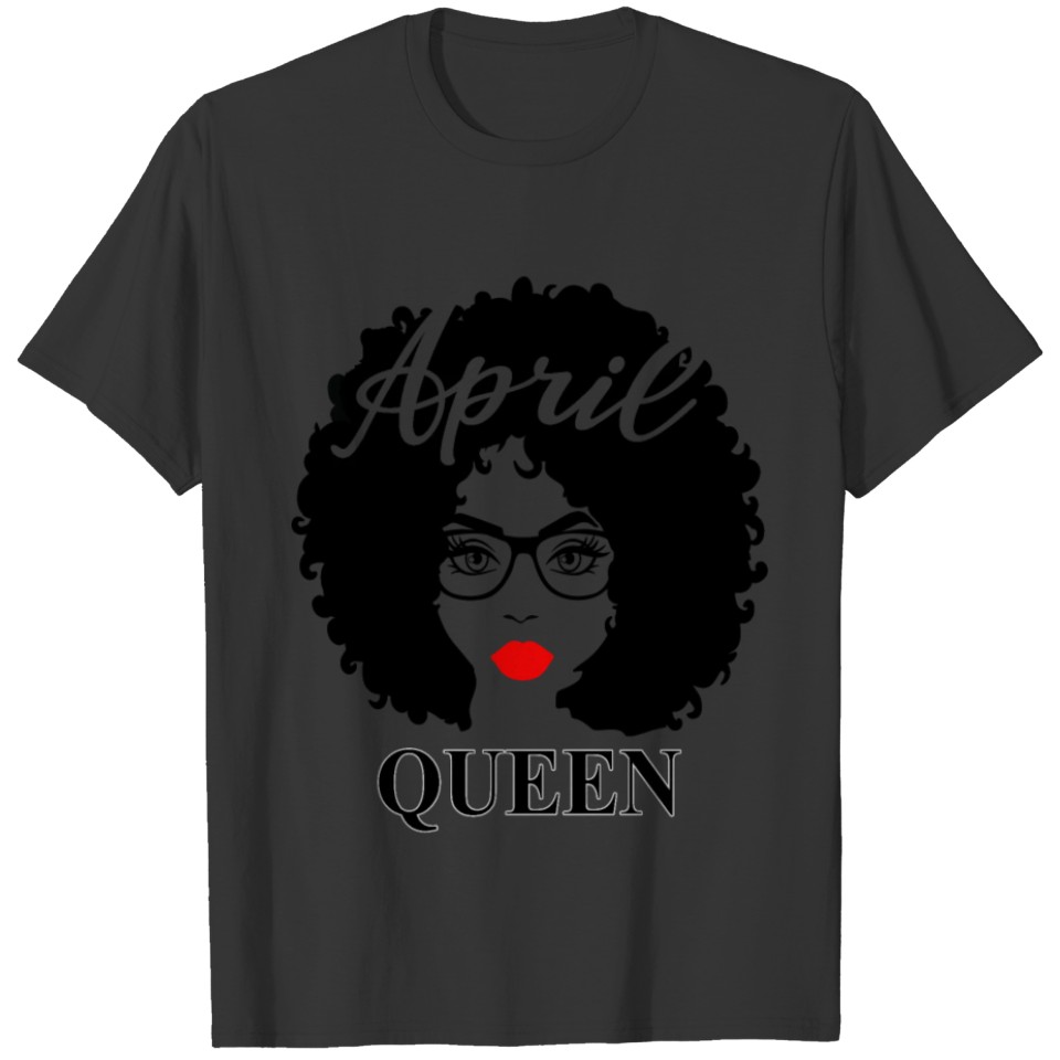 Black Queen April Queen Birthday T Shirts