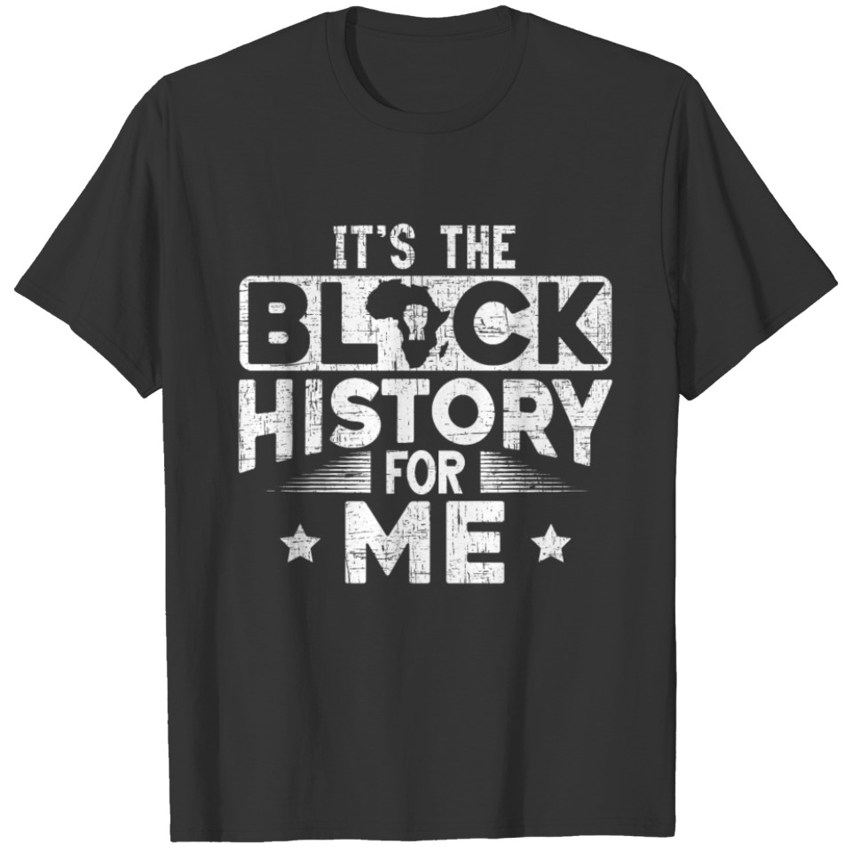 It's The Black History For Me Black Empowerment T-shirt