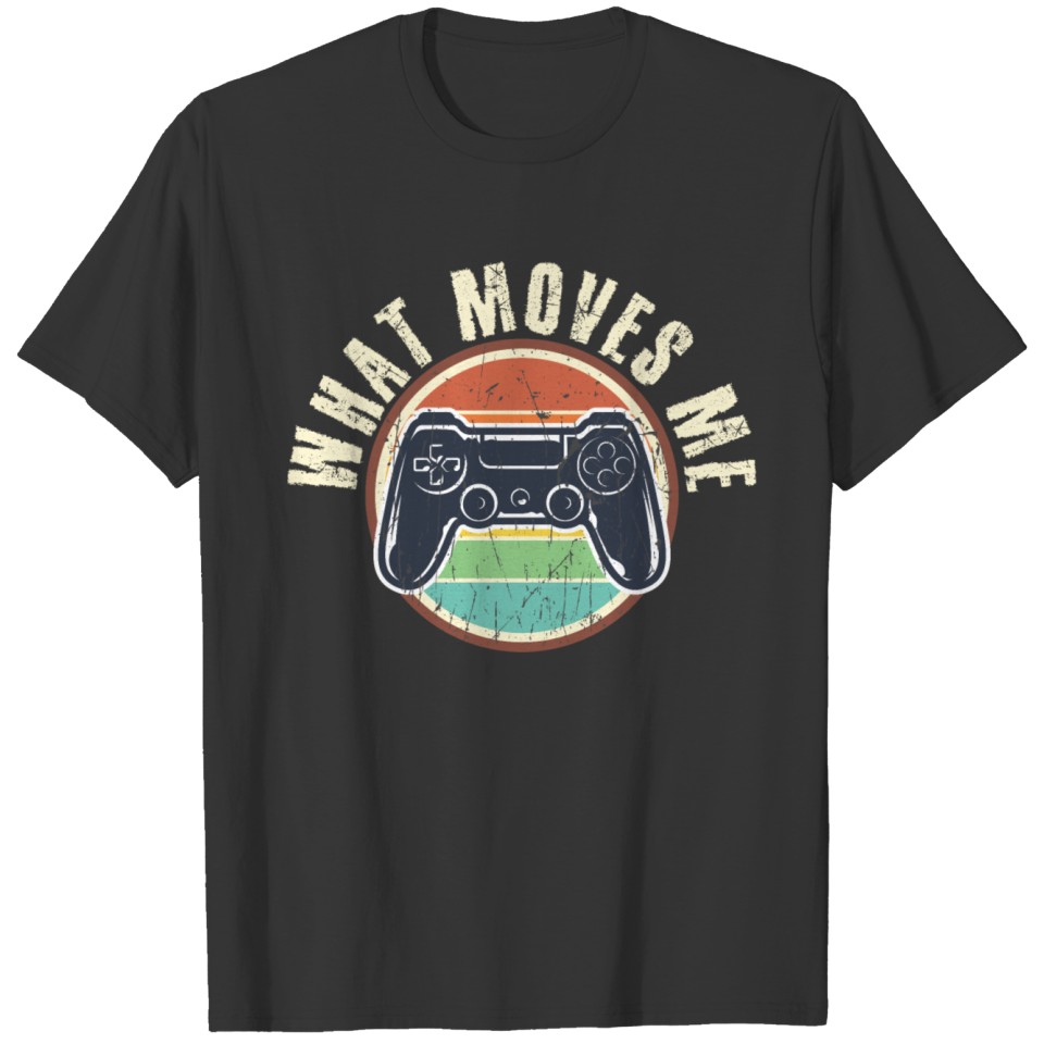 Funny quote saying what moves me gaming T-shirt
