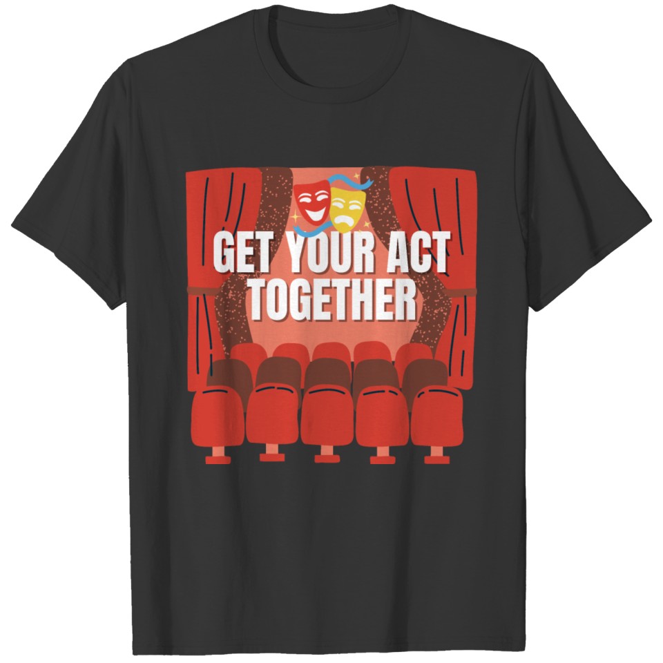 Get Your Act Together T-shirt