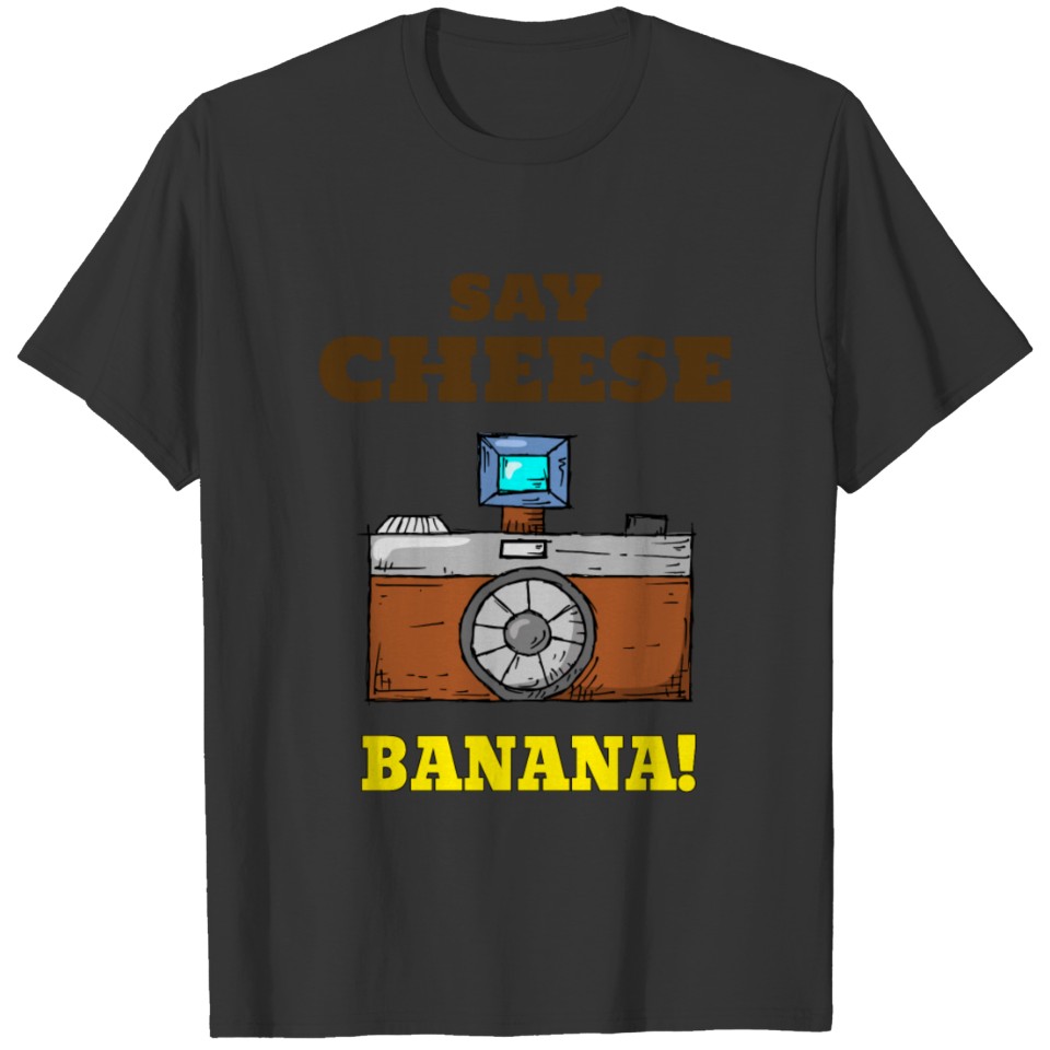 Say Cheese - Banana! T-shirt